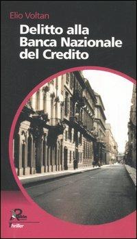 Delitto alla Banca Nazionale del Credito - Elio Voltan - Libro Robin Edizioni 2006, I libri neri | Libraccio.it