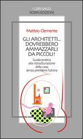 Gli architetti... dovrebbero ammazzarli da piccoli!