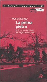 La prima pietra. Un'indagine rischiosa per l'agente Elina Wiik. Vol. 1 - Thomas Kanger - Libro Robin Edizioni 2007, I luoghi del delitto | Libraccio.it