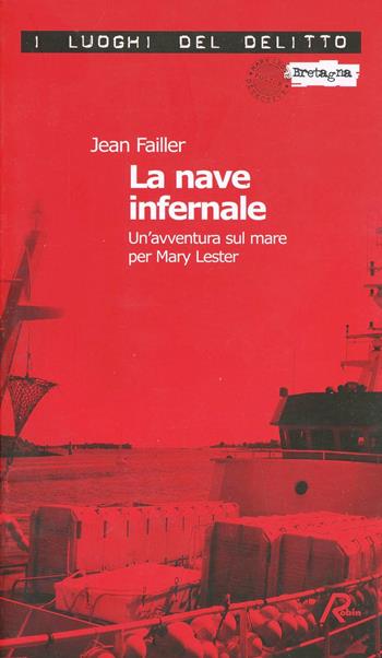 La nave infernale. Un'avventura sul mare per Mary Lester - Jean Failler - Libro Robin Edizioni 2007, I luoghi del delitto | Libraccio.it