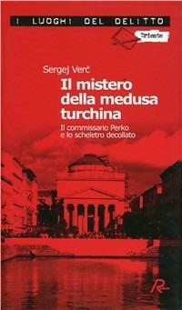 Il mistero della medusa turchina. Il commissario Perko e lo scheletro decollato - Sergej Verc - Libro Robin Edizioni 2007, I luoghi del delitto | Libraccio.it