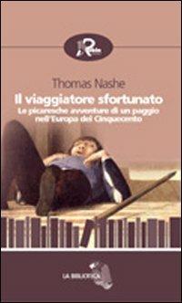 Il viaggiatore sfortunato. Le picaresche avventure di un paggio nell'Europa del Cinquecento - Thomas Nashe - Libro Robin Edizioni 2008, La biblioteca del tempo | Libraccio.it