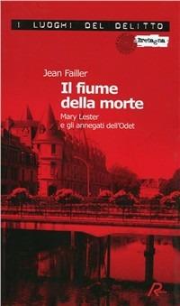 Il fiume della morte. Mary Lester e gli annegati dell'Odet - Jean Failler - Libro Robin Edizioni 2008, I luoghi del delitto | Libraccio.it