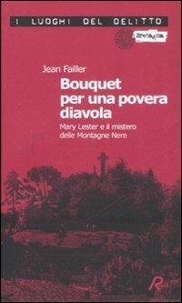 Bouquet per una povera diavola. Mary Lester e il mistero delle Montagne Nere - Jean Failler - Libro Robin 2008, I luoghi del delitto | Libraccio.it