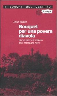 Bouquet per una povera diavola. Mary Lester e il mistero delle Montagne Nere - Jean Failler - Libro Robin Edizioni 2008, I luoghi del delitto | Libraccio.it