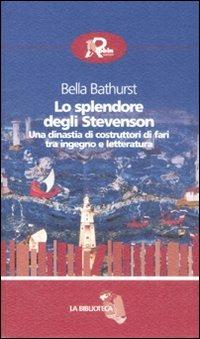 Lo splendore degli Stevenson. Una dinastia di costruttori di fari tra ingegno e letteratura - Bella Bathurst - Libro Robin Edizioni 2008, La biblioteca | Libraccio.it