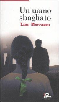 Un uomo sbagliato - Lino Marrazzo - Libro Robin 2008, I libri bianchi | Libraccio.it