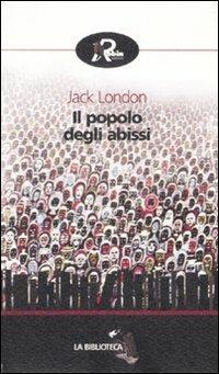 Il popolo degli abissi - Jack London - Libro Robin Edizioni 2008, La biblioteca | Libraccio.it
