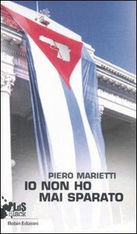 Io non ho mai sparato - Piero Marietti - Libro Robin Edizioni 2008, I libri da scoprire | Libraccio.it