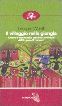 Il villaggio nella giungla. Amore e morte nella provincia orientale dell'impero britannico - Leonard Woolf - Libro Robin Edizioni 2008, La biblioteca | Libraccio.it