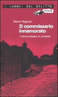 Il commissario innamorato. L'ultima indagine di Laviolette - Pierre Magnan - Libro Robin Edizioni 2008, I luoghi del delitto | Libraccio.it