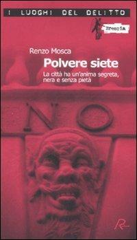 Polvere siete. La città ha un'anima segreta, nera e senza pietà - Renzo Mosca - Libro Robin Edizioni 2008, I luoghi del delitto | Libraccio.it