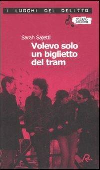 Volevo solo un biglietto del tram - Sarah Sajetti - Libro Robin Edizioni 2008, I luoghi del delitto | Libraccio.it