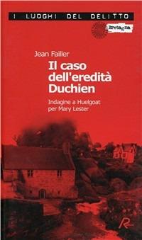Il caso dell'eredità Duchien. Indagine a Huelgoat per Mary Lester - Jean Failler - Libro Robin 2009, I luoghi del delitto | Libraccio.it