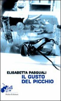 Il gusto del picchio - Elisabetta Pasquali - Libro Robin Edizioni 2008, I libri da scoprire | Libraccio.it