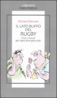 Il lato buffo del rugby. Frizzi e facezie per i patiti della palla ovale - Richard Benson - Libro Robin Edizioni 2008, I libri saggi | Libraccio.it