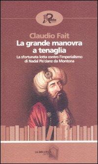 La grande manovra a tenaglia. La sfortunata lotta contro l'imperialismo di Nadal Pis'cianz da Montona - Claudio Fait - Libro Robin Edizioni 2008, La biblioteca del tempo | Libraccio.it