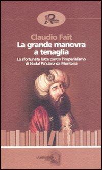 La grande manovra a tenaglia. La sfortunata lotta contro l'imperialismo di Nadal Pis'cianz da Montona - Claudio Fait - Libro Robin 2008, La biblioteca del tempo | Libraccio.it