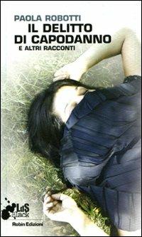 Il delitto di capodanno e altri racconti - Paola Robotti - Libro Robin Edizioni 2008, I libri da scoprire | Libraccio.it
