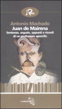 Juan de Mairena. Sentenze, arguzie, appunti e ricordi di un professore apocrifo - Antonio Machado - Libro Robin Edizioni 2009, La biblioteca | Libraccio.it