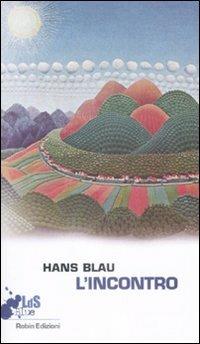 L'incontro - Hans Blau - Libro Robin Edizioni 2009, I libri da scoprire | Libraccio.it