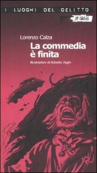 La commedia è finita - Lorenzo Calza - Libro Robin 2009, I luoghi del delitto | Libraccio.it