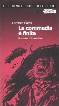 La commedia è finita - Lorenzo Calza - Libro Robin Edizioni 2009, I luoghi del delitto | Libraccio.it
