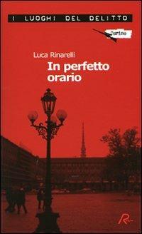 In perfetto orario - Luca Rinarelli - Libro Robin Edizioni 2009, I luoghi del delitto | Libraccio.it