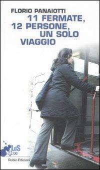 Undici fermate, dodici persone, un solo viaggio - Florio Panaiotti - Libro Robin 2009, I libri da scoprire | Libraccio.it