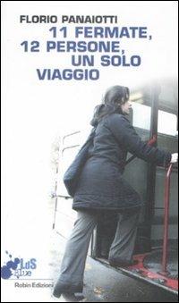 Undici fermate, dodici persone, un solo viaggio - Florio Panaiotti - Libro Robin Edizioni 2009, I libri da scoprire | Libraccio.it