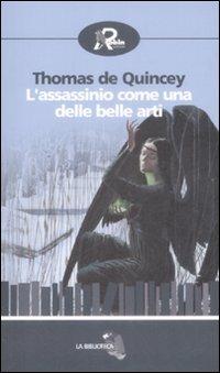 L'assassinio come una delle belle arti - Thomas De Quincey - Libro Robin Edizioni 2009, La biblioteca | Libraccio.it