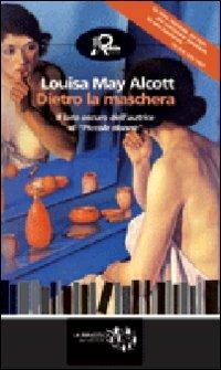 Dietro la maschera - Louisa May Alcott - Libro Robin 2009, Biblioteca del mistero | Libraccio.it