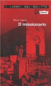 Il missionario. La prima indagine del commissario De Giorgi. Vol. 1 - Silvio Ciappi - Libro Robin 2009, I luoghi del delitto | Libraccio.it