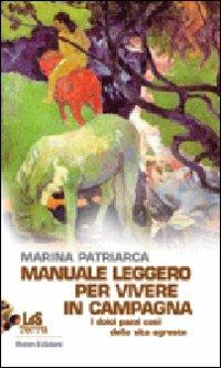 Manuale leggero per vivere in campagna. I dolci pazzi casi della vita agreste - Marina Patriarca - Libro Robin Edizioni 2009, I libri da scoprire | Libraccio.it