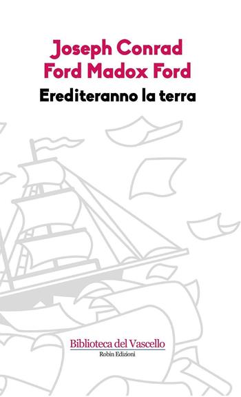 Erediteranno la terra - Joseph Conrad, Ford Madox Ford - Libro Robin Edizioni 2009, La biblioteca del tempo | Libraccio.it