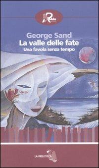 La valle delle fate. Una favola senza tempo - George Sand - Libro Robin Edizioni 2009, La biblioteca | Libraccio.it
