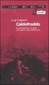 Caldofreddo. Il commissario Cicogna e lo strano caso dell'arciere. Le inchieste del commissario Gian Maria Cicogna. Vol. 1