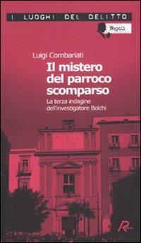 Il mistero del parroco scomparso. Le inchieste dell'investigatore Bolchi - Luigi Combariati - Libro Robin Edizioni 2009, I luoghi del delitto | Libraccio.it