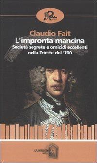 L' impronta mancina. Società segrete e omicidi eccellenti nella Trieste del '700 - Claudio Fait - Libro Robin 2009, La biblioteca del tempo | Libraccio.it