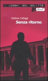Senza ritorno. Le inchieste di XN. Vol. 1 - Stefano Cafaggi - Libro Robin Edizioni 2009, I luoghi del delitto | Libraccio.it