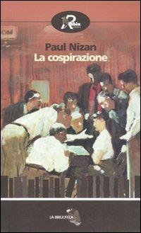 La cospirazione - Paul Nizan - Libro Robin Edizioni 2010, La biblioteca | Libraccio.it