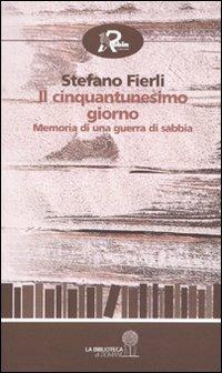Il cinquantunesimo giorno. Memoria di una guerra di sabbia - Stefano Fierli - Libro Robin Edizioni 2010, La biblioteca di domani | Libraccio.it