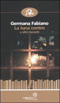 La luna contro e altri racconti - Germana Fabiano - Libro Robin Edizioni 2010, La biblioteca di domani | Libraccio.it