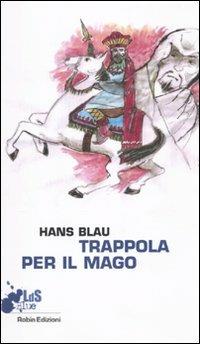Trappola per il mago - Hans Blau - Libro Robin 2010, I libri da scoprire | Libraccio.it
