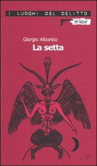 La setta - Giorgio Albonico - Libro Robin Edizioni 2010, I luoghi del delitto | Libraccio.it