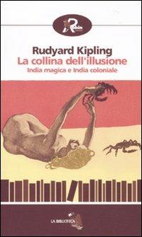 La collina dell'illusione. India magica e India coloniale - Rudyard Kipling - Libro Robin 2010, La biblioteca | Libraccio.it