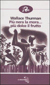 Più nera la mora... più dolce il frutto - Wallace Thurman - Libro Robin Edizioni 2010, La biblioteca | Libraccio.it