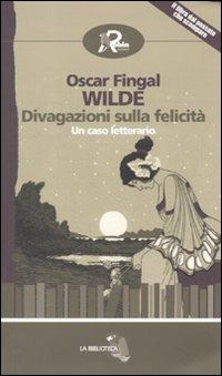 Divagazioni sulla felicità - Oscar Wilde - Libro Robin 2010, La biblioteca | Libraccio.it