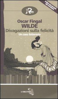 Divagazioni sulla felicità - Oscar Wilde - Libro Robin Edizioni 2010, La biblioteca | Libraccio.it