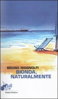 Bionda, naturalmente - Bruno Magnolfi - Libro Robin Edizioni 2010 | Libraccio.it